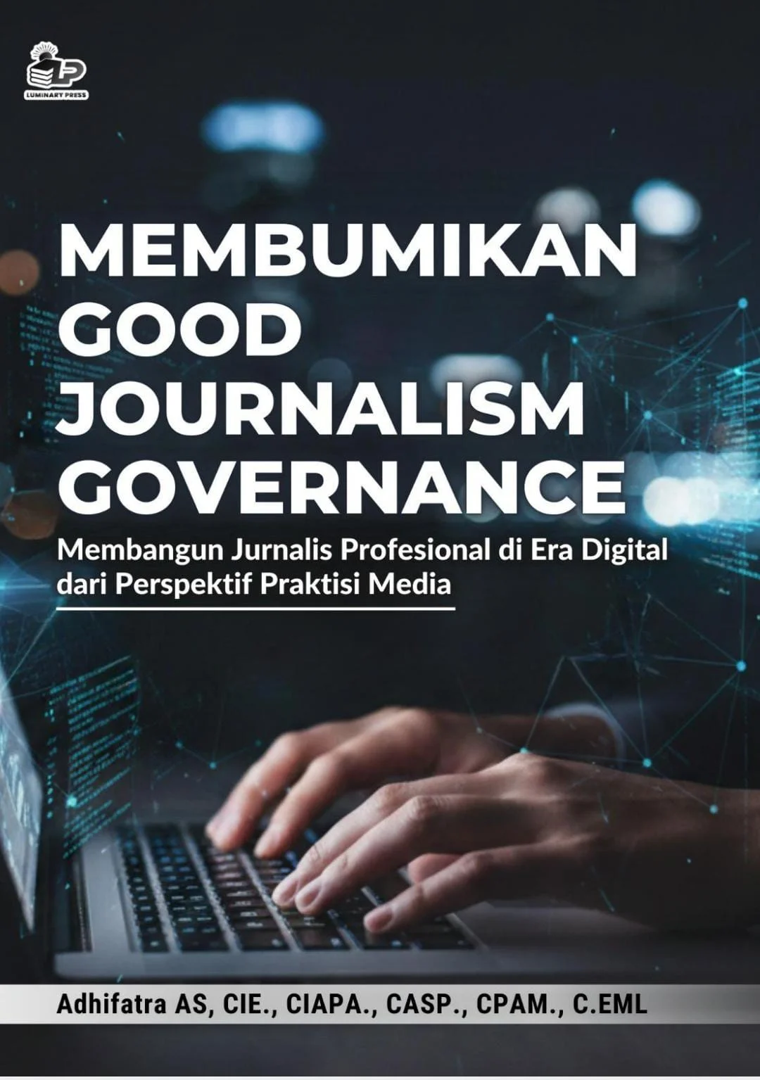 Adhifatra Agussalim Luncurkan Buku “Membumikan Good Journalist Governance” sebagai Panduan Jurnalism